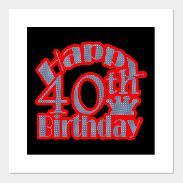 Happy 40th Birthday 40th Birthday Gift Idea Posters and Art Prints
